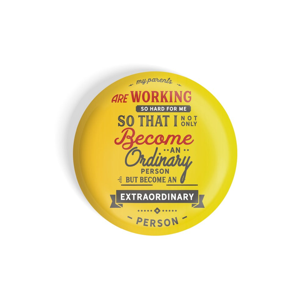 dhcrafts Round Fridge Magnet Quotes Black My Parents Are Working So Hard For Me So That I Not Only Become An Ordinary Person But An Extra Ordinary Person Glossy Finish Design Pack of 1 (75 mm)